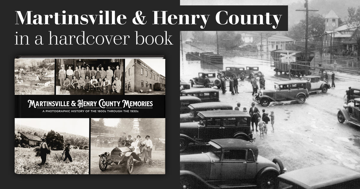 Martinsville & Henry County Memories: A Photographic History of the 1800s through the 1930s