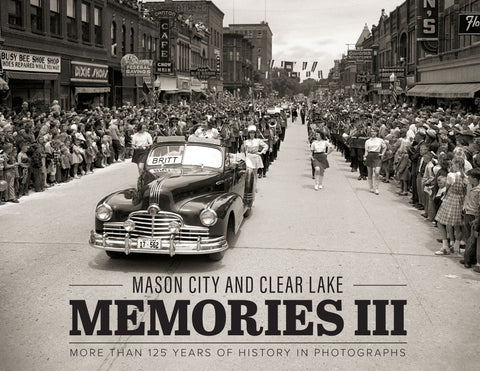 Mason City and Clear Lake Memories III: More Than 125 Years of History in Photographs Cover