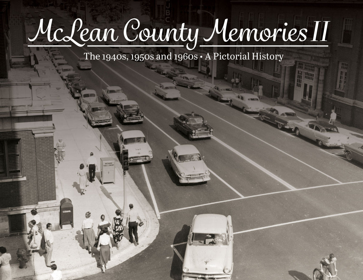 Volume II: McLean County Memories: The 1940s, 1950s and 1960s