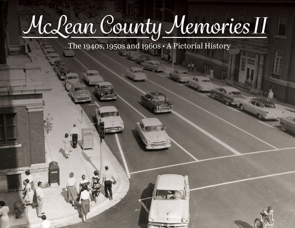 Volume II: McLean County Memories: The 1940s, 1950s and 1960s