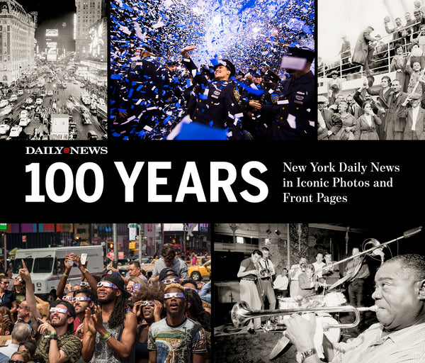 100 Years: New York Daily News in Iconic Photos and Front Pages