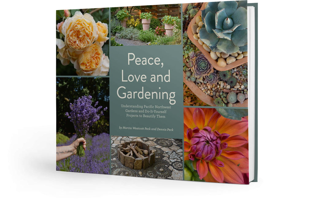 Peace, Love and Gardening: Understanding Pacific Northwest Gardens and Do-It-Yourself Projects to Beautify Them – From the Best of the Pecks' Columns