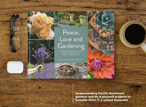 Peace, Love and Gardening: Understanding Pacific Northwest Gardens and Do-It-Yourself Projects to Beautify Them – From the Best of the Pecks' Columns