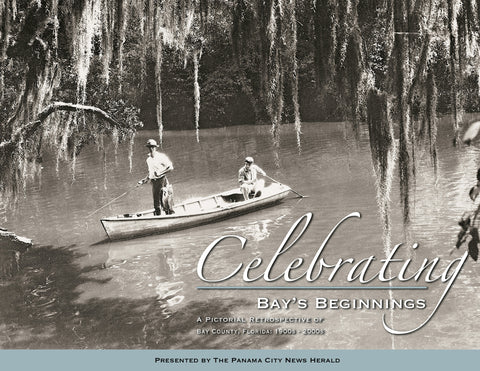 Celebrating Bay's Beginning: A Pictorial Retrospective of Bay County, Florida 1900s - 2000s Cover