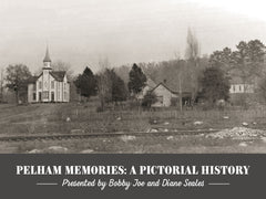 Pelham Memories ~ A Pictorial History: Presented by Bobby Joe and Diane Seales Cover