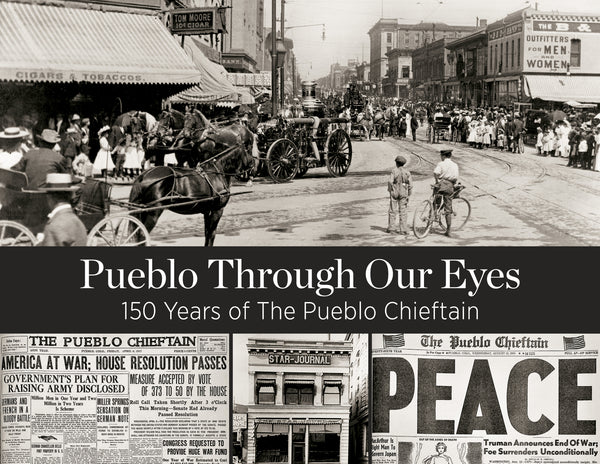 Pueblo Through Our Eyes: 150 Years of The Pueblo Chieftain
