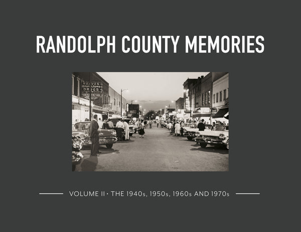 Randolph County Memories II: The 1940s, 1950s, 1960s and 1970s
