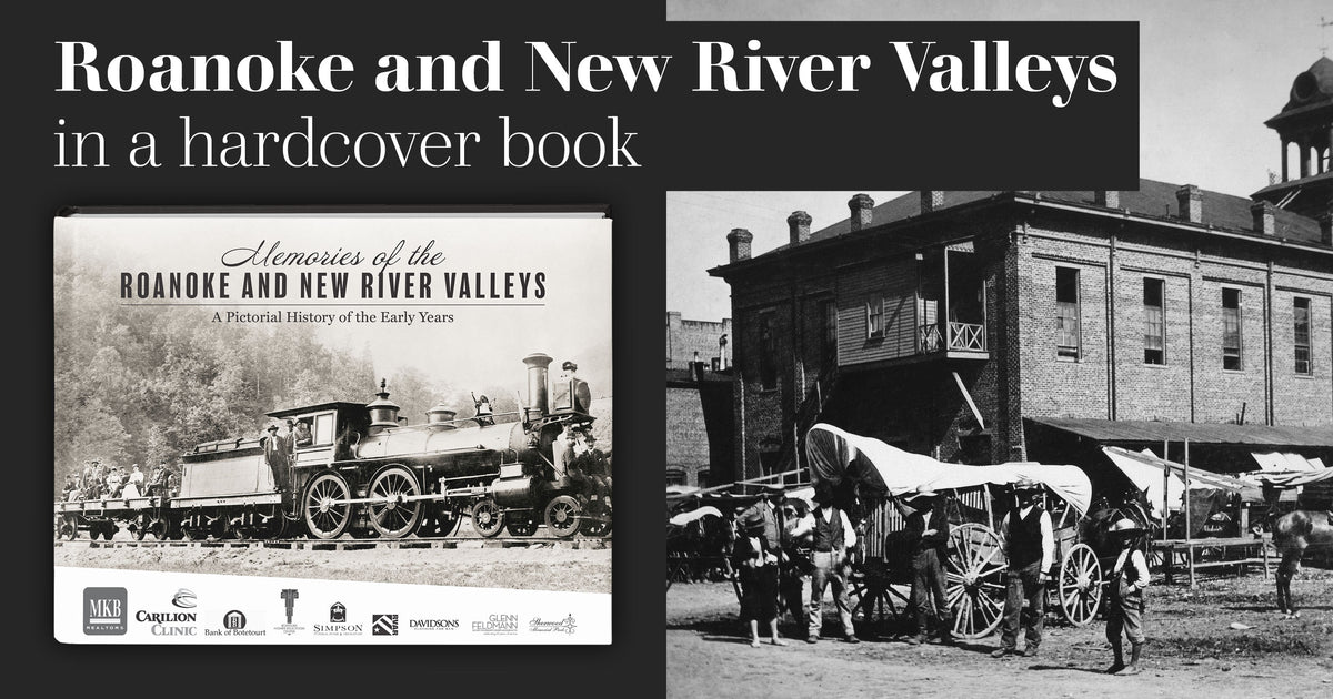 Memories of the Roanoke and New River Valleys: A Pictorial History of the Early Years