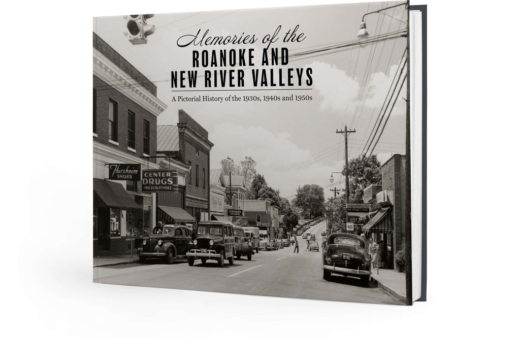 Memories of the Roanoke and New River Valleys: A Pictorial History of the 1930s, 1940s and 1950s