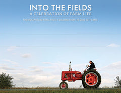 Into the Fields: A Celebration of Farm Life <br> Photographs and Rural Route 4 columns from the Quad-City Times Cover