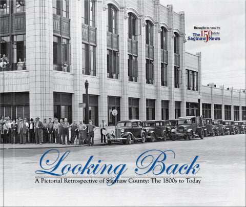 A Pictorial Retrospective of Saginaw County: Looking Back: The 1800s to Today Cover