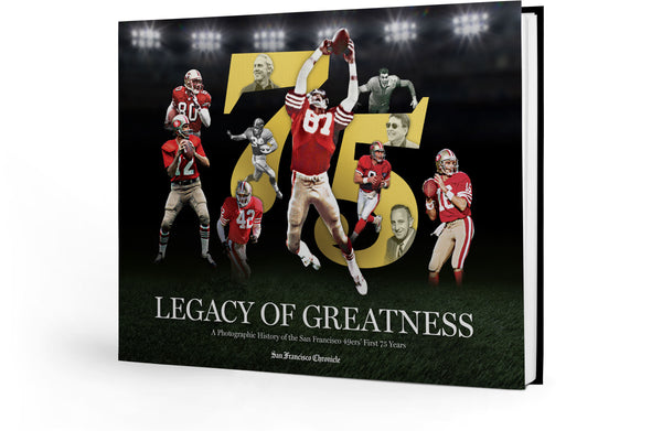 Legacy of Greatness: A Photographic History of the San Francisco 49ers’ First 75 Years