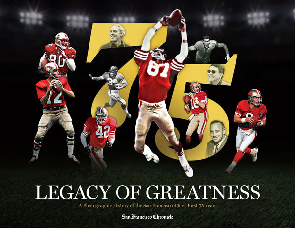 Legacy of Greatness: A Photographic History of the San Francisco 49ers’ First 75 Years