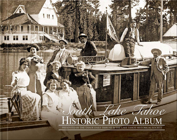 Presented by the Tahoe Daily Tribune & the Lake Tahoe Historical Society: South Lake Tahoe: Historic Photo Album