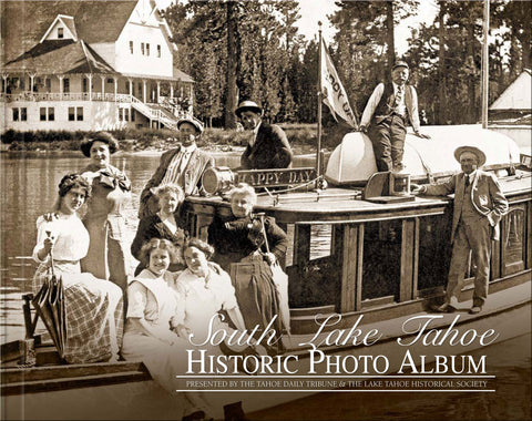 Presented by the Tahoe Daily Tribune & the Lake Tahoe Historical Society: South Lake Tahoe: Historic Photo Album Cover