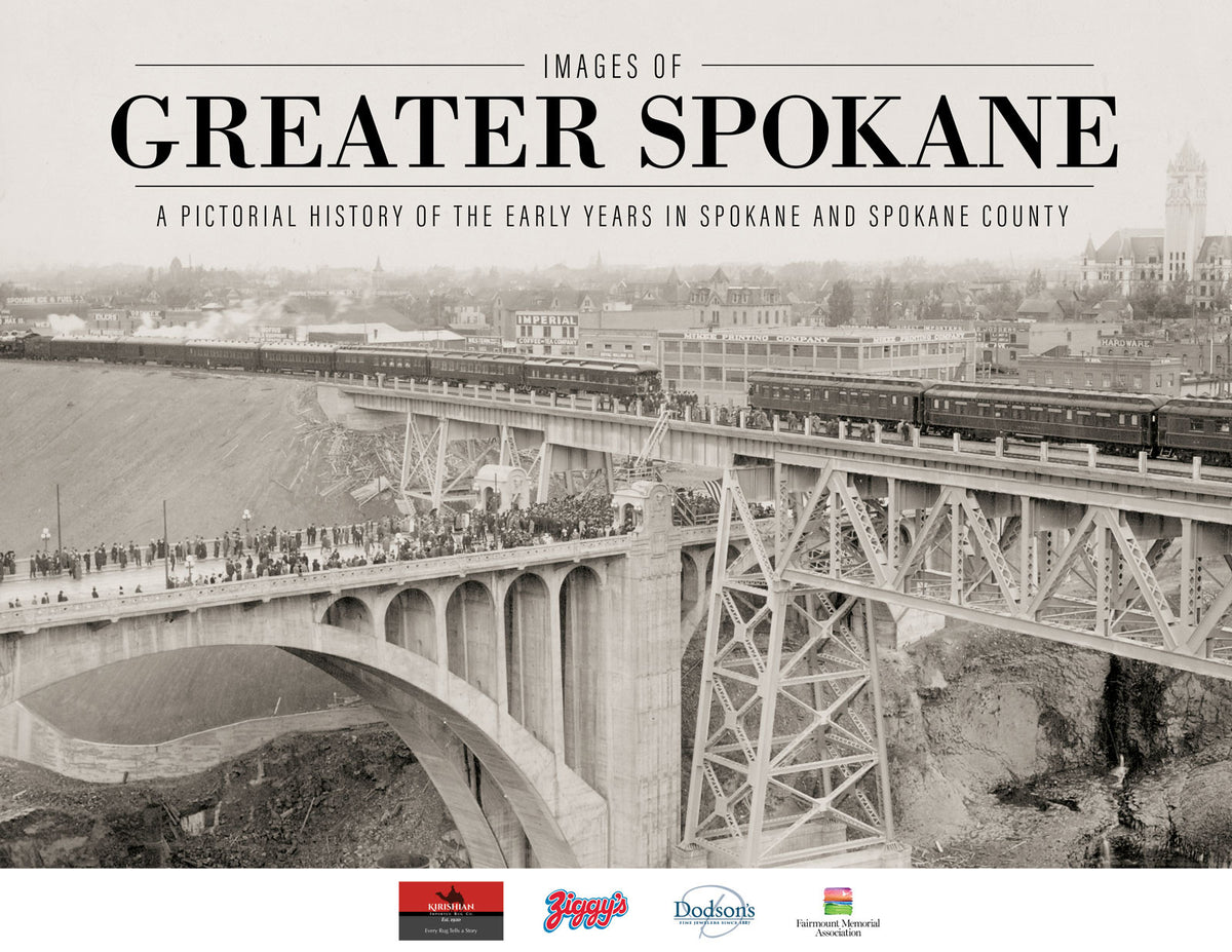 Images of Greater Spokane: A Pictorial History of the Early Years in Spokane and Spokane County