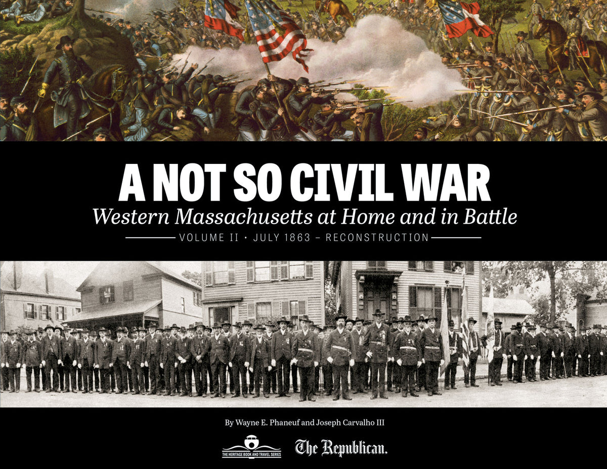 A Not So Civil War: Western Massachusetts at Home and in Battle: Volume II • July 1863 – Reconstruction