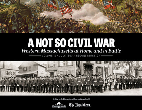 A Not So Civil War: Western Massachusetts at Home and in Battle: Volume II • July 1863 – Reconstruction Cover