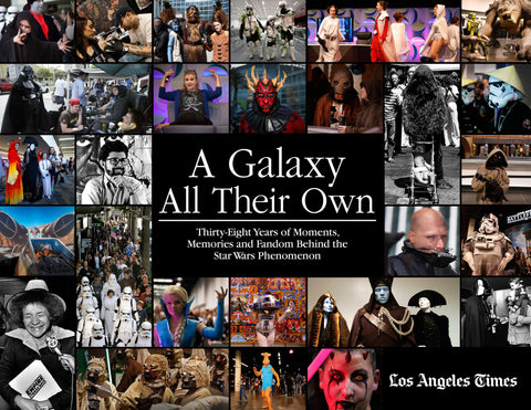 A Galaxy All Their Own: Thirty-Eight Years of Moments, Memories and Fandom Behind the Star Wars Phenomenon Cover
