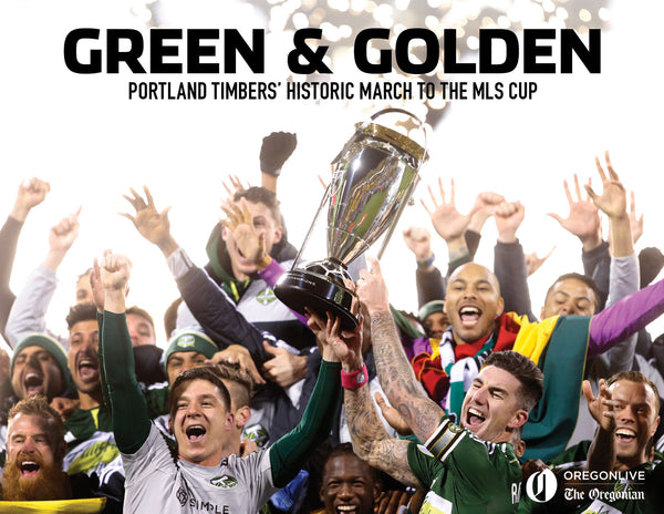 Green & Golden: Portland Timbers’ Historic March to the MLS Cup