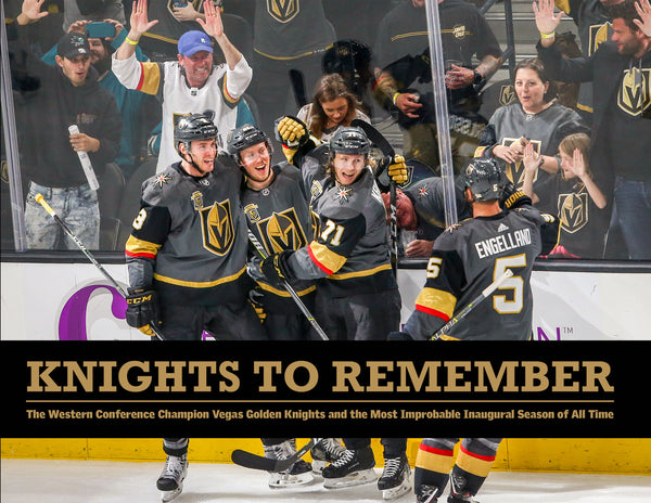 Knights to Remember: The Western Conference Champion Vegas Golden Knights and the Most Improbable Inaugural Season of All Time