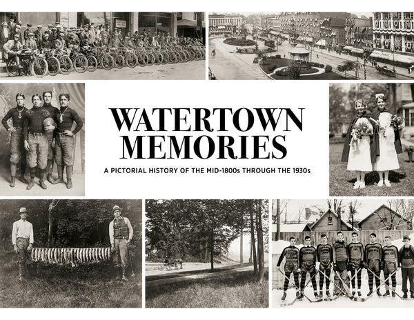 Watertown Memories: A Pictorial History of the Mid-1800s through the 1930s