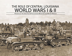 The Role of Central Louisiana: World Wars I & II: Presented by the Town Talk & The Louisiana Maneuvers and Military Museum Cover