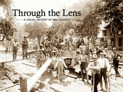 Through the Lens: A Visual History of Bay County Cover