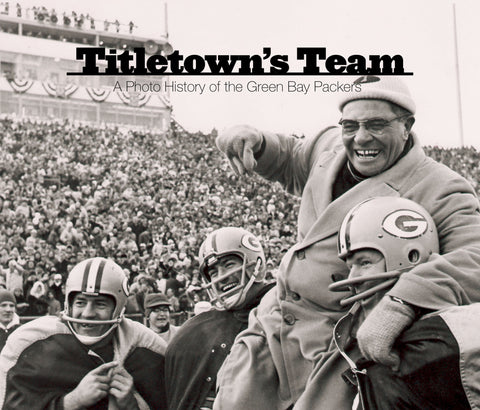 Titletown's Team: A Photographic History of the Green Bay Packers Cover